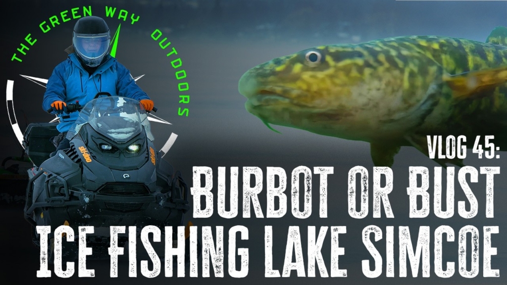 Vlog 45 - Burbot or Bust - Ice Fishing Lake Simcoe - The Green Way Outdoors Fishing Vlog