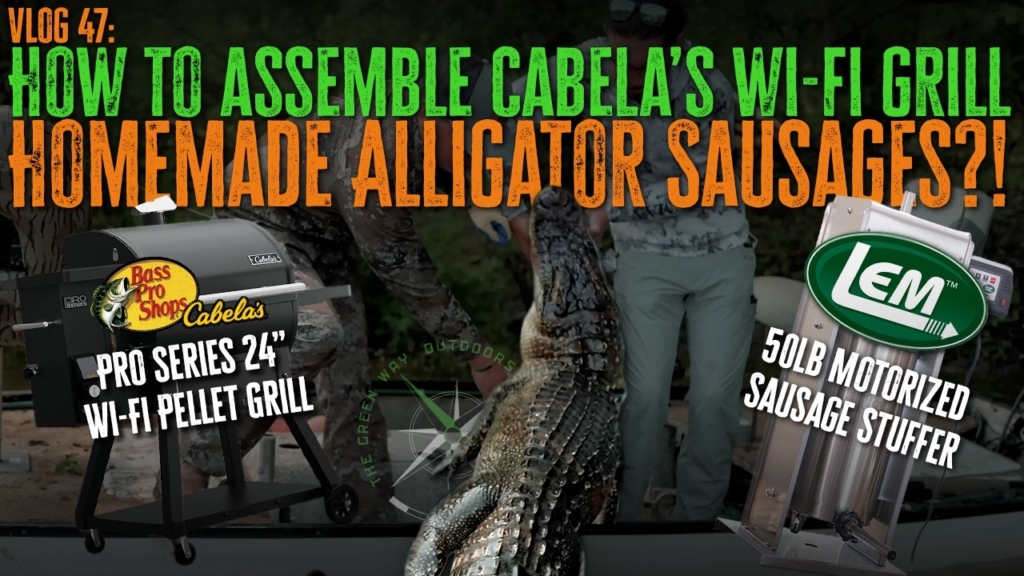 Vlog 47- Cabela's Pro Series 24 Pellet Grill Assembly & Alligator Sausage - The Green Way Outdoors Vlog